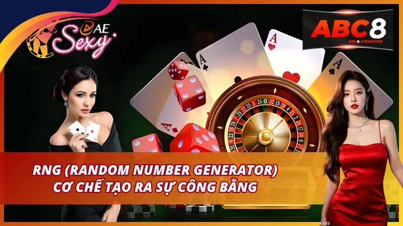 RNG (Random Number Generator) cơ chế tạo ra sự công bằng