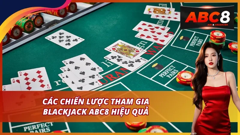 Các chiến lược chơi Blackjack ABC8 hiệu quả