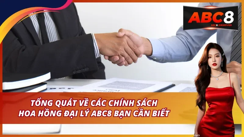 Tổng quát về các chính sách hoa hồng đại lý ABC8 bạn cần biết