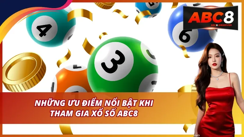 Những Ưu Điểm Nổi Bật Khi Tham Gia Xổ Số ABC8