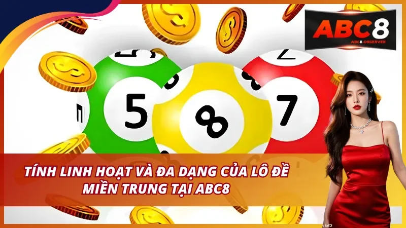 Tính linh hoạt và đa dạng của xổ số miền Trung tại ABC8